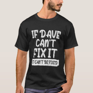 David Dave Gezegde Als Dave Cant repareren het kan T-shirt