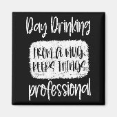 Day Drinking From A Mug, Sarcastic Funny Quotes Magneet (Voorkant)