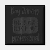 Day Drinking From A Mug, Sarcastic Funny Quotes Magneet (Voorkant)