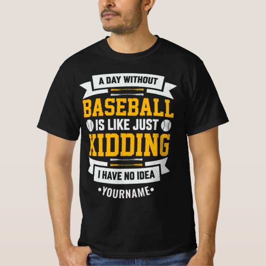 Day Without Baseball is Like. Just Kidding T-shirt (Voorkant)