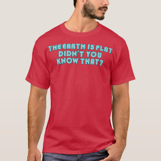 De aarde is een flat ondanks dat je weet dat Neon T-shirt