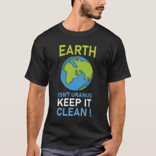 De aarde is niet Uranus Houd het schoon T-shirt