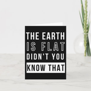 De aarde is plat wist je dat niet Grappige Flat T Kaart