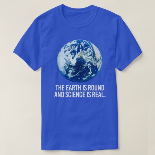 De aarde is rond en de wetenschap is echt t-shirt (Design voorkant)