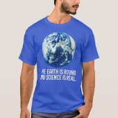 De aarde is rond en de wetenschap is echt t-shirt (Voorkant)