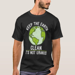 De Aarde reinigen, de niet-Uranus Science Aarde T-shirt