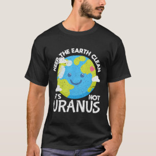 De aarde schoon houden Het is geen Uranus Funny Ea T-shirt