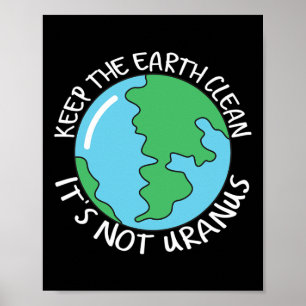 De Aarde schoon houden Het is niet uranus Poster