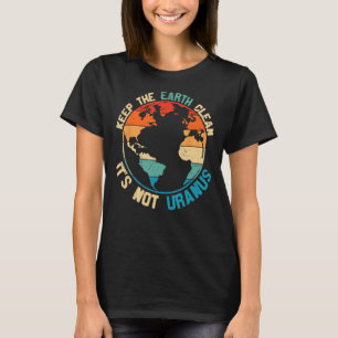 De Aarde schoon houden Het is niet uranus T-shirt