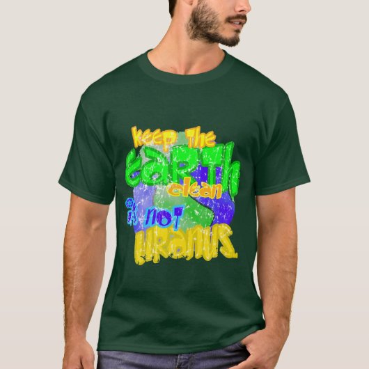 De aarde schoon houden zonder uranus t-shirt (Voorkant)