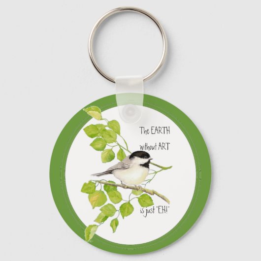 De AARDE zonder ART is alleen "EH!" Chickadee Sleutelhanger (Voorkant)