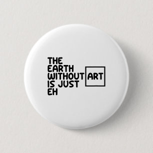 De aarde zonder kunst is gewoon de kunst van Earth Ronde Button 5,7 Cm
