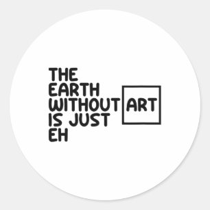 De aarde zonder kunst is gewoon de kunst van Earth Ronde Sticker