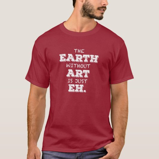 De aarde zonder kunst is gewoon een T-shirt (Voorkant)