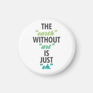 De aarde zonder kunst is gewoon Eh. Magneet