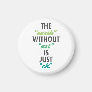 De aarde zonder kunst is gewoon Eh. Magneet