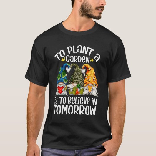 De aardgnoom om een tuin te Planten is geloven dat T-shirt (Voorkant)