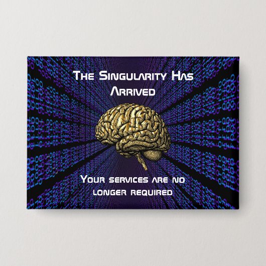 De AI-singulariteit is gearriveerd Button (Voorkant)