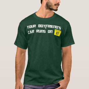 De auto van je vriend rijdt op 87 octaan grappige t-shirt
