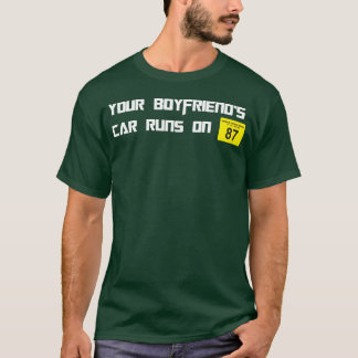 De auto van je vriend rijdt op 87 octaan grappige t-shirt