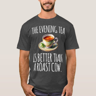 De avondthee is leuker dan een geroosterde koe gra t-shirt