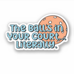 De bal ligt in jouw hof... Letterlijk Pickleball Sticker