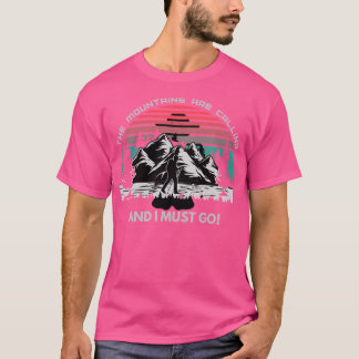 De bergen roepen en ik moet actief gaan t-shirt