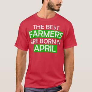 De beste boeren zijn geboren in april verjaardagsc t-shirt