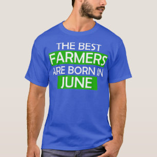 De beste boeren zijn geboren in juni verjaardagsca t-shirt