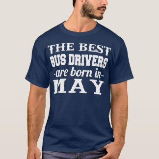 De beste busbestuurders worden in mei geboren t-shirt