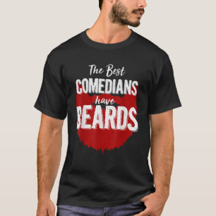 De beste comedians hebben baarden T Shirt Funny Be
