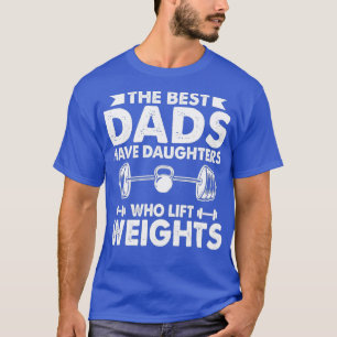 De beste Dads hebben Daughters die het gewicht van T-shirt