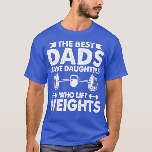 De beste Dads hebben Daughters die het gewicht van T-shirt (Voorkant)