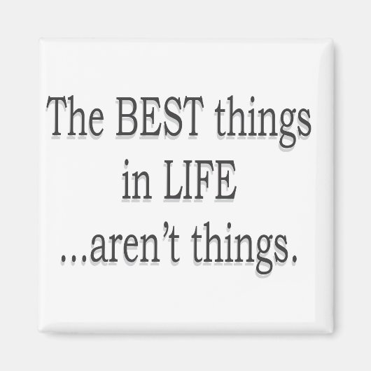 De beste dingen in het leven zijn geen dingen! magneet (Voorkant)