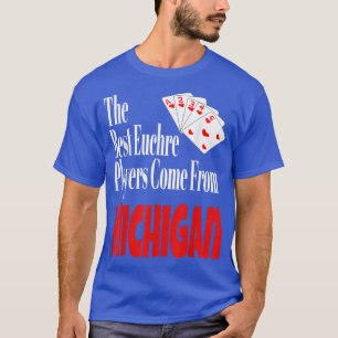 De beste Euchre-spelers komen uit Michigan Funny G T-shirt