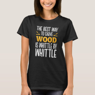 De beste manier om hout te vervoeren, is Whittle-b T-shirt
