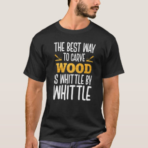 De beste manier om hout te vervoeren, is Whittle-b T-shirt
