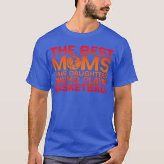De beste moeders hebben dochters die basketbal spe t-shirt