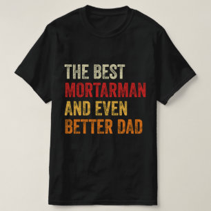 De Beste Mortierman En Nog Betere Papa T-shirt