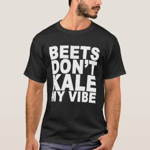De bieten brengen mijn Vibe T-shirt niet uit