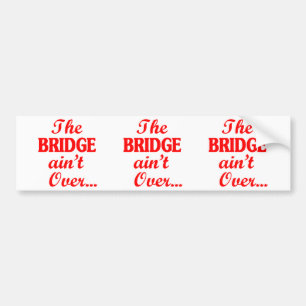 De BRIDGE is niet voorbij... Bumpersticker