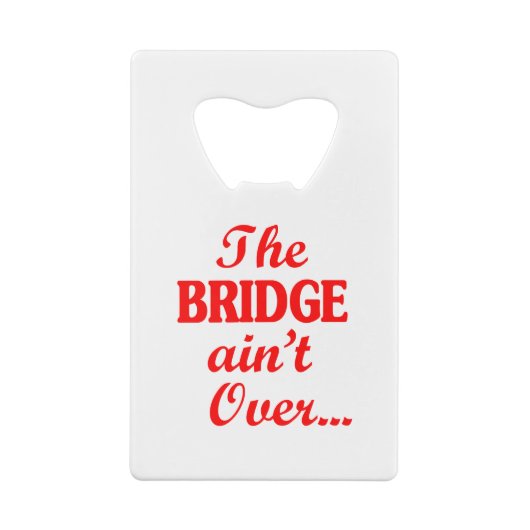 De BRIDGE is niet voorbij... Kredietkaart Flessenopener (Achterkant)