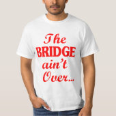 De BRIDGE is niet voorbij... T-shirt (Voorkant)