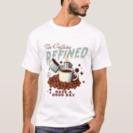 De cafeïne is geraffineerd t-shirt
