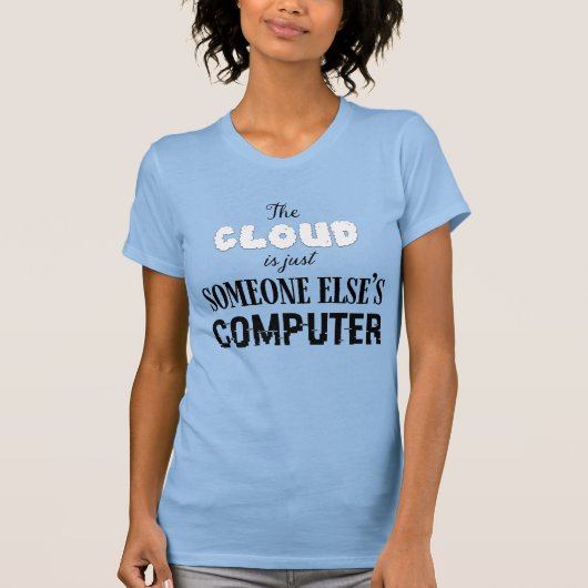 De Cloud is gewoon Iemand Anders z'n Computer T-shirt (Voorkant)