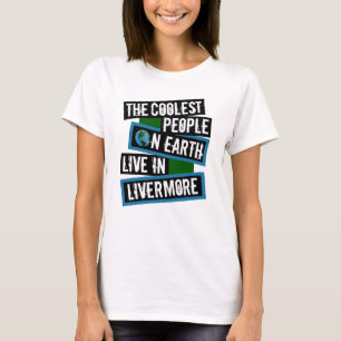 De coolste mensen op aarde wonen in Livermore T-shirt