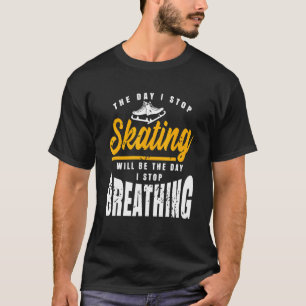 De dag dat ik ophou met het schaatsen van Geweldig T-shirt
