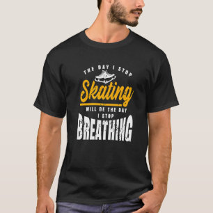 De dag dat ik ophou met het schaatsen van Geweldig T-shirt