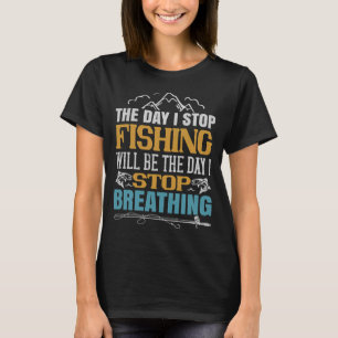 De Dag Dat Ik Stop Met Vissen Zal De Dag Zijn Dat T-shirt