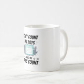 De dagen tellen niet, zodat de dagen tellen koffiemok (Voorkant rechts)